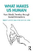 What Makes Us Human: How Minds Develop through Social Interactions