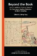 Beyond the Book - Unique and Rare Primary Sources for East Asian Studies Collected in North America