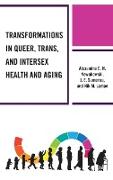 Transformations in Queer, Trans, and Intersex Health and Aging