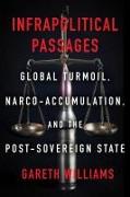 Infrapolitical Passages: Global Turmoil, Narco-Accumulation, and the Post-Sovereign State