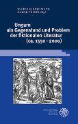 Ungarn als Gegenstand und Problem der fiktionalen Literatur (ca. 1550–2000)