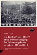 Die Tiroler Frage 1918/19 unter Berücksichtigung der Erinnerungskultur zwischen 1920 und 2010