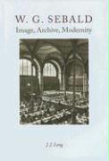 W. G. Sebald: Image, Archive, Modernity