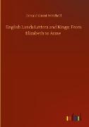 English Lands Letters and Kings: From Elizabeth to Anne