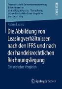 Die Abbildung von Leasingverhältnissen nach den IFRS und nach der handelsrechtlichen Rechnungslegung