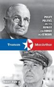 Truman & MacArthur: Policy, Politics, and the Hunger for Honor and Renown