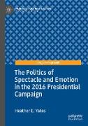 The Politics of Spectacle and Emotion in the 2016 Presidential Campaign