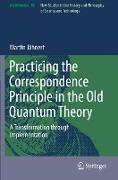 Practicing the Correspondence Principle in the Old Quantum Theory