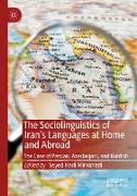 The Sociolinguistics of Iran¿s Languages at Home and Abroad