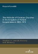 The Attitude of Christian Churches in the Kingdom of Poland toward Jews in 1855¿1915