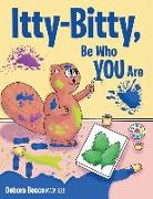 Itty-Bitty, Be Who You Are