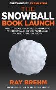The Snowball Book Launch: How To Create A Huge Buzz And Massive Pre-Order Sales Before You Release Your Self-Published Book
