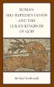 Roman Self-Representation and the Lukan Kingdom of God