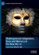 Shakespearean Adaptation, Race and Memory in the New World