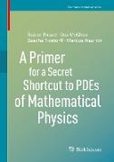 A Primer for a Secret Shortcut to PDEs of Mathematical Physics