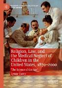 Religion, Law, and the Medical Neglect of Children in the United States, 1870¿2000