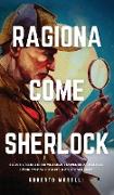 RAGIONA COME SHERLOCK