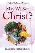 May We See Christ? - A New Testament Journey