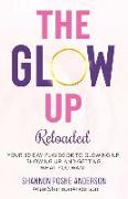 The Glow Up: Your 30 Day Playbook To Glowing Up, Showing Up, And Getting What You Want