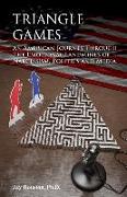Triangle Games: An American journey through the emotional landmines of Narcissism, Politics & Media
