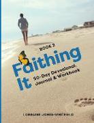 Faithing It Book 2: 50-Day Devotional Journal and Workbook
