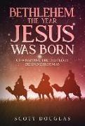 Bethlehem, the Year Jesus Was Born: Unwrapping the Theology Behind Christmas