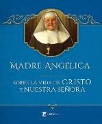 Madre Angelica Sobre La Vida de Cristo Y Nuestra Senora