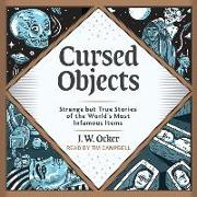 Cursed Objects: Strange But True Stories of the World's Most Infamous Items