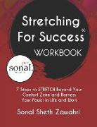 Stretching For Success Workbook: 7 Steps to STRETCH Beyond Your Comfort Zone and Harness Your Power in Life and Work