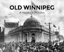 Old Winnipeg: A History in Pictures