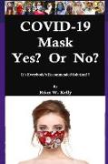 COVID-19 Mask Yes? Or No?: It's Everybody's Recommended Solution!!!