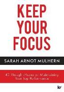 Keep Your Focus: 40 Thought-Pieces on Maintaining Your Top Performance