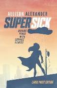 Super Sick: Making Peace with Chronic Illness (Large Print)