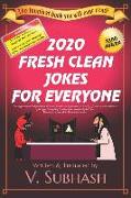 2020 Fresh Clean Jokes For Everyone: The biggest book of original jokes with over 3000 kid-safe jokes and no &#24417, or (&#8255,&#736,&#8255,) humour