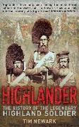 Highlander: The History of the Legendary Highland Soldier
