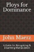 Ploys for Dominance: A Guide for Recognizing & Disarming Manipulation