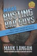 More Busting Bad Guys: True Crime Stories of Cocaine, Cockfights, and Cold-Blooded Killers