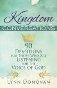Kingdom Conversations: 90 Devotions For Those Who Are Listening For the Voice of God