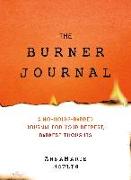 The Burner Journal: A No-Holds-Barred Journal for Your Deepest, Darkest Thoughts