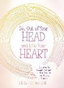 Get Out of Your Head and Into Your Heart: A Journal for Escaping the Spiral of Toxic Thoughts and Getting Unstuck