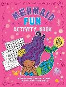 Mermaid Fun Activity Book: Magical Adventures in Coloring, Puzzles, Mazes, and More with Over 100 Stickers!