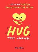 Hug This Journal: A Self-Care Toolkit for Turning Feelings Into Action