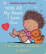 With All My Heart, I Love You / Con Todo Mi Corazón, Te Quiero (Bilingual)