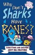 Why Don't Sharks Have Bones?: Questions and Answers about Sea Creatures