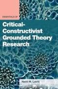 Essentials of Critical-Constructivist Grounded Theory Research