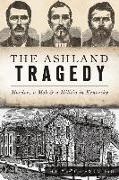 The Ashland Tragedy: Murder, a Mob and a Militia in Kentucky