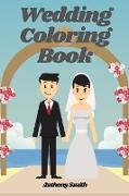 Wedding Coloring Book: Wedding Day Activity Book Romantic Scenes, Wonderful Brides and Grooms, Lovely Flowers and MUCH MORE!!