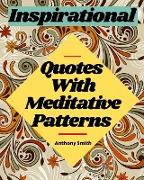 Meditative Patterns With Inspirational Quotes Coloring Book For Adults: 40 Wonderful Coloring Pages For Relaxation and Creativity