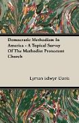 Democratic Methodism in America - A Topical Survey of the Methodist Protestant Church