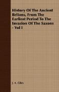 History of the Ancient Britons, from the Earliest Period to the Invasion of the Saxons - Vol I